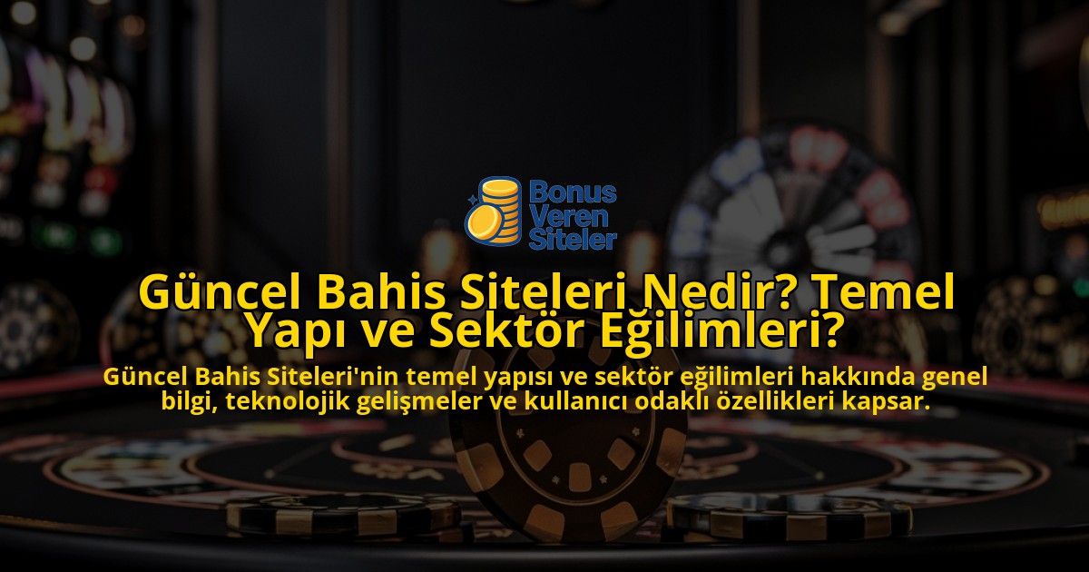Gncel-Bahis-Siteleri-Nedir-Temel-Yap-ve-Sektr-Eilimleri-overlay-1768569557.jpg