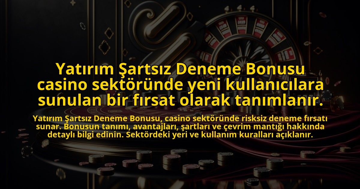 Yatirim-Sartsiz-Deneme-Bonusu-casino-sektorunde-yeni-kullanicilara-sunulan-bir-firsat-olarak-tanimla-overlay-1773747786.jpg