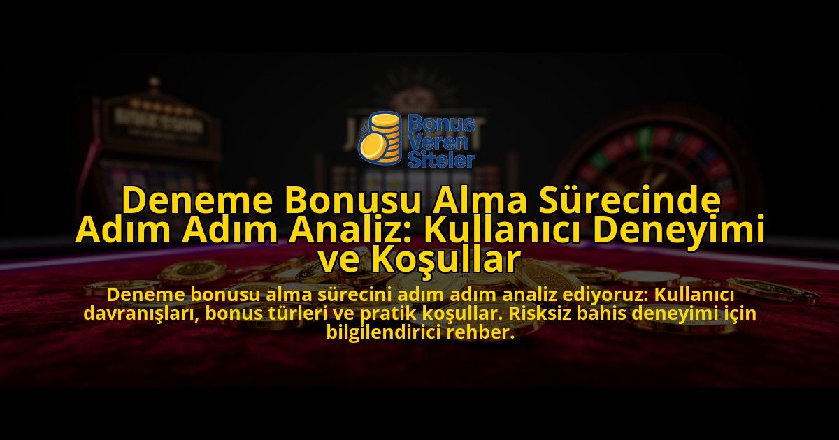 Deneme-Bonusu-Alma-Surecinde-Adim-Adim-Analiz-Kullanici-Deneyimi-ve-Kosullar-overlay-1776700121.jpg