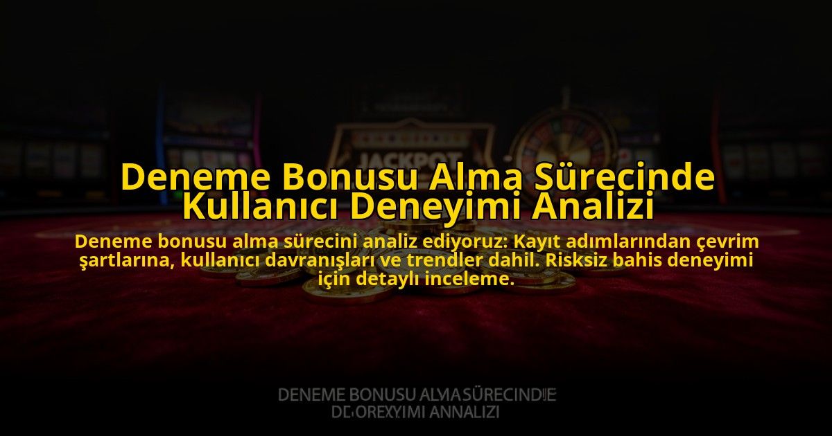 Deneme-Bonusu-Alma-Surecinde-Kullanici-Deneyimi-Analizi-overlay-1776633232.jpg